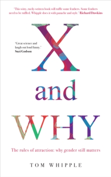 Image for X and why: the rules of attraction : why gender still matters