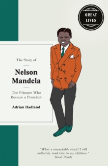 The Story of Nelson Mandela: The prisoner who became a president