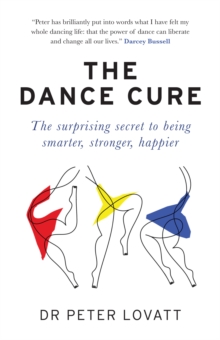 Image for The dance cure  : the surprising secret to being smarter, stronger, happier