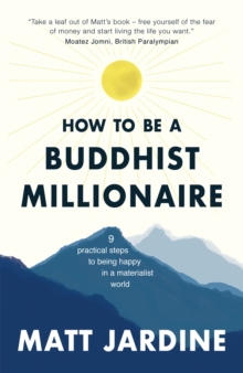 How to be a Buddhist Millionaire: 9 practical steps to being happy in a materialist world