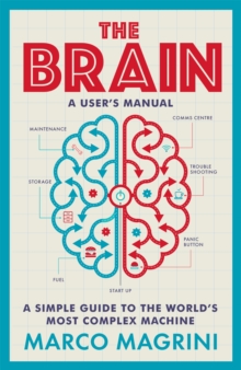 The Brain: A User’s Manual: A simple guide to the world’s most complex machine