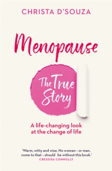 Menopause: The True Story: A Life-changing Approach to the Change of Life