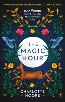 Image for The magic hour  : 100 poems from the Tuesday Afternoon Poetry Club
