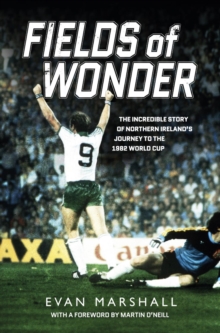 Image for Fields of wonder: the incredible story of Northern Ireland's football heroes 1980-86
