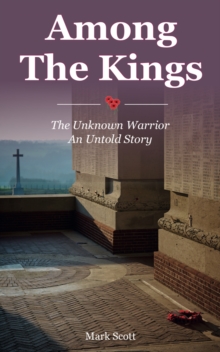 Image for Among the Kings: The Unknown Warrior, an Untold Story
