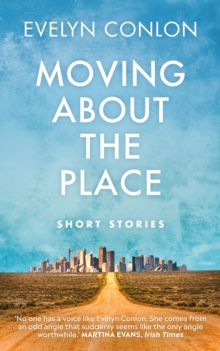 Image for Moving About the Place: New and Selected Stories