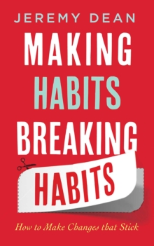 Image for Making habits, breaking habits: how to make changes that stick