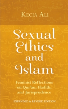 Sexual Ethics and Islam: Feminist Reflections on Qur’an, Hadith, and Jurisprudence