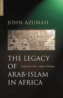 Image for The legacy of Arab-Islam in Africa: a quest for inter-religious dialogue