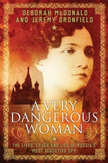 Image for A very dangerous woman  : the lives, loves and lies of Russia's most seductive spy