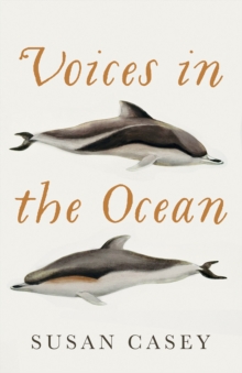 Image for Voices in the ocean  : a journey into the wild and haunting world of dolphins