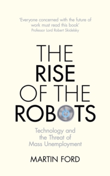 Image for The rise of the robots  : technology and the threat of mass unemployment