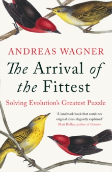 Image for Arrival of the fittest  : solving evolution's greatest puzzle