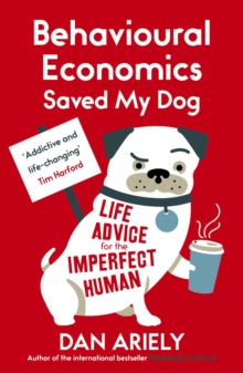 Image for Behavioural economics saved my dog  : life advice for the imperfect human