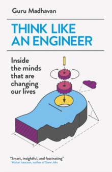 Image for Think like an engineer  : inside the minds that are changing our lives