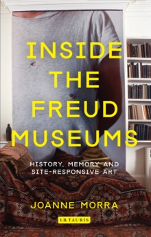 Image for Inside the Freud museums  : history, memory and site-responsive art