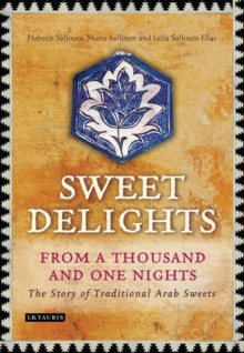 Image for Sweet delights from a thousand and one nights  : the story of traditional Arab sweets