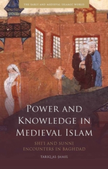 Image for Power and knowledge in medieval Islam  : Shi'i and Sunni encounters in Baghdad