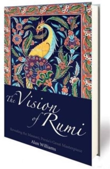 Image for The vision of Rumi  : revealing the Masnavi, Persia's great masterpiece