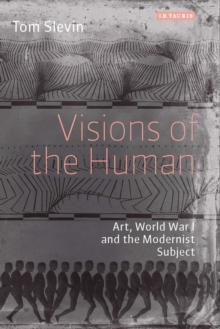Image for Visions of the human  : art, World War I and the modernist subject