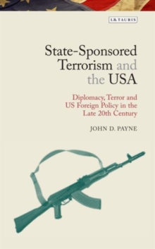 Image for State-Sponsored Terrorism and the USA : Diplomacy, Terror and US Foreign Policy in the Late Twentieth Century