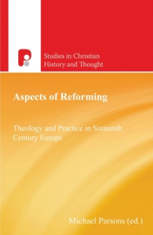 Image for Aspects of reforming: theology and practice in sixteenth century Europe