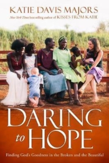 Daring to Hope: Finding God’s Goodness in the Broken and the Beautiful