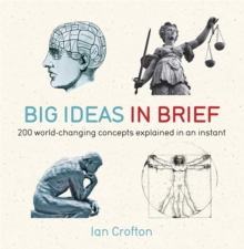 Big Ideas in Brief: 200 World-Changing Concepts Explained In An Instant