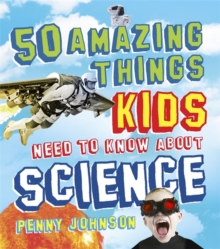 Image for 50 amazing things kids need to know about science