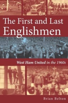 The First and Last Englishman. West Ham United in the 1960’s