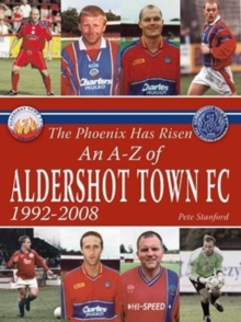 Phoenix Has Risen: An A-Z of Aldershot Town FC