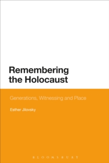 Image for Remembering the Holocaust: generations, witnessing and place