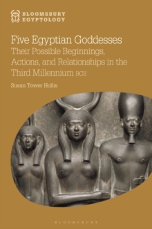Image for Five Egyptian Goddesses: Their Possible Beginnings, Actions, and Relationships in the Third Millennium BCE