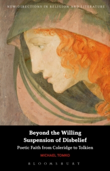 Image for Beyond the Willing Suspension of Disbelief: Poetic Faith from Coleridge to Tolkien