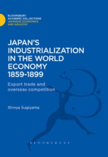 Image for Japan's industrialization in the world economy, 1859-1899: export, trade and overseas competition