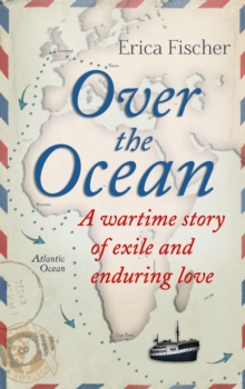 Image for Over the ocean: a wartime story of exile and enduring love