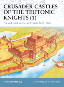 Image for Crusader Castles of the Teutonic Knights (1): The Red-Brick Castles of Prussia 1230-1466