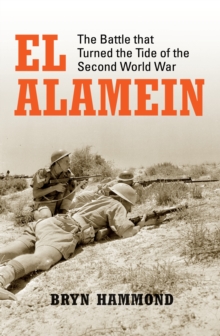 Image for El Alamein: the battle that turned the tide of the Second World War
