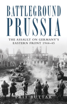 Image for Battleground Prussia: the assault on Germany's Eastern Front 1944-45