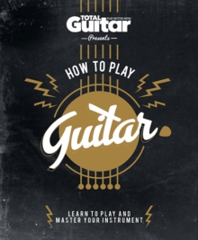 Image for How to play guitar  : acoustic and electric - learn to play like a rock hero