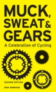 Image for Muck, sweat & gears  : a celebration of cycling