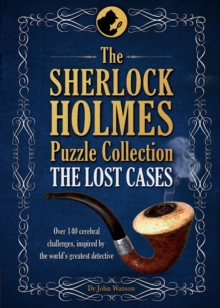 The Sherlock Holmes Puzzle Collection – The Lost Cases: 120 Cerebral Challenges