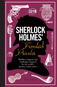 Sherlock Holmes’ Fiendish Puzzles: Riddles, enigmas and challenges