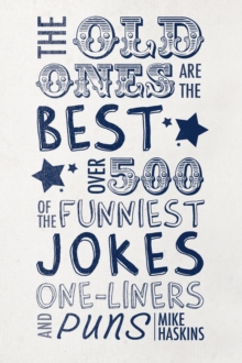 Image for The old ones are the best joke book  : over 500 of the funniest jokes, one-liners and puns