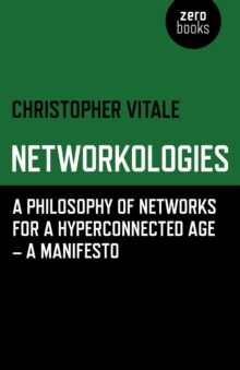Image for Networkologies: a philosophy of networks for a hyperconnected age - a manifesto