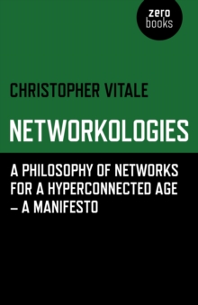 Image for Networkologies - A Philosophy of Networks for a Hyperconnected Age - A Manifesto