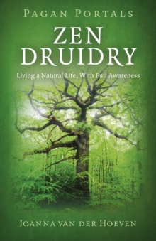 Pagan Portals – Zen Druidry: Living a Natural Life, with Full Awareness