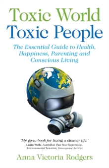 Image for Toxic world, toxic people  : the essential guide to health, happiness, parenting and conscious living