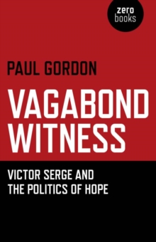 Image for Vagabond witness: Victor Serge and the politics of hope
