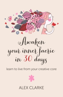 Image for Awaken your inner faerie in 30 days – learn to live from your creative core